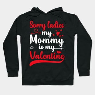 Sorry Ladies My mommy Is My Valentine Hoodie